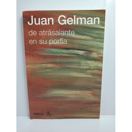 De Atrasalante En Su Porfia - Juan Gelman