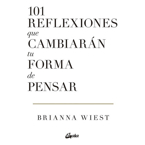 101 Reflexiones Que Cambiaran Tu Forma De Pensar, De Wiest, Brianna. Editorial Gaia Ediciones, Tapa Blanda En Español