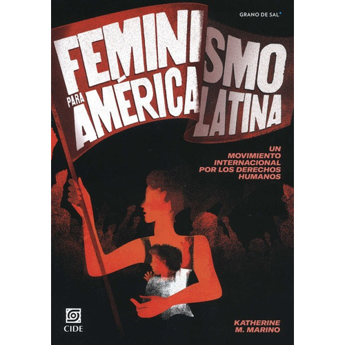 Feminismo Para America Latina. Un Movimiento Internacional Por Los Derechos Humanos, De Marino, Katherine M.. Editorial Grano De Sal, Tapa Blanda En Español, 2021