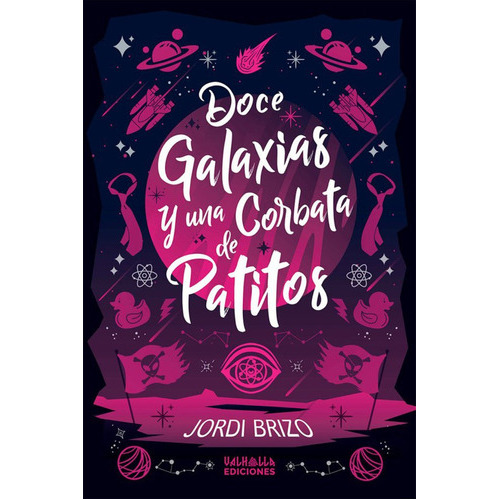 Doce Galaxias Y Una Corbata De Patitos, De Brizo, Jordi. Editorial Valhalla Ediciones, Tapa Blanda En Español