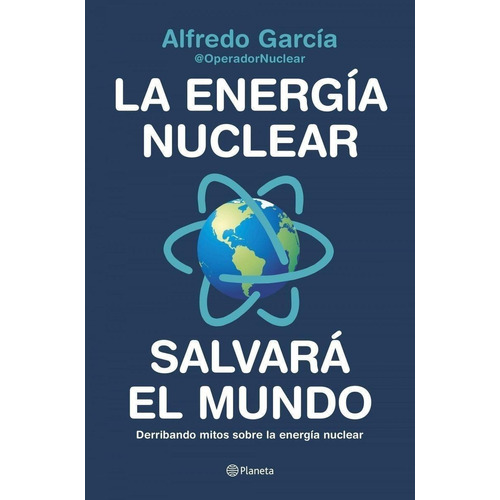 Libro: La Energía Nuclear Salvará El Mundo. Garcia, Alfredo.