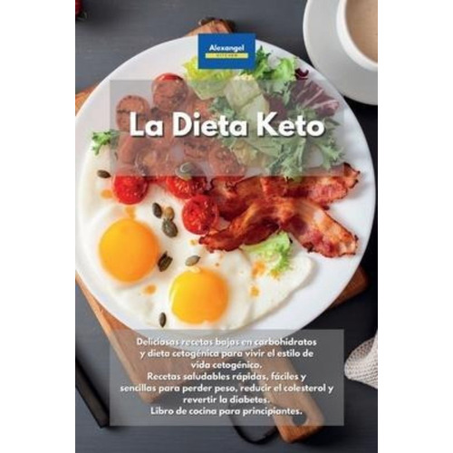 La Dieta Keto : Recetas Saludables Rápidas, Fáciles Y Sencil