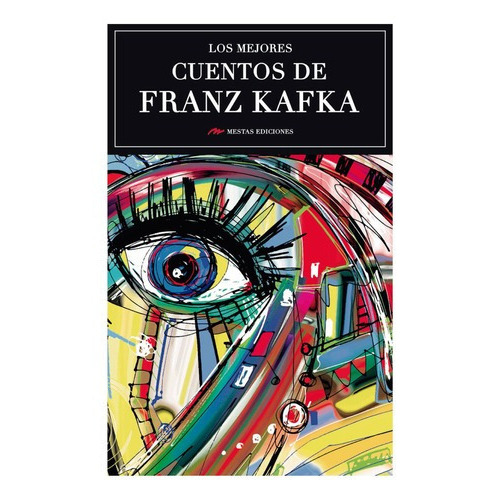Los Mejores Cuentos De Franz Kafka, De Kafka, Franz. Editorial Mestas Ediciones, Tapa Blanda, Edición 1 En Español, 2018