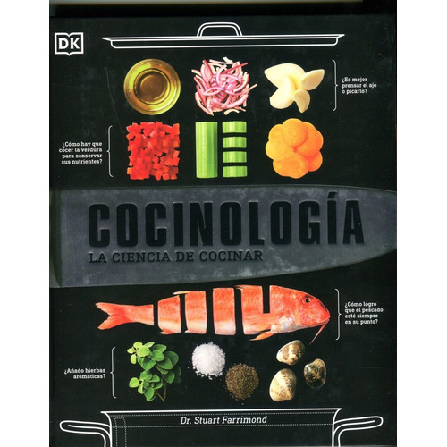 Cocinologia : La Ciencia de Cocinar, de Dr Stuart Farrimond. Editorial DK Publishing Dorling Kindersley, tapa dura en español, 2021