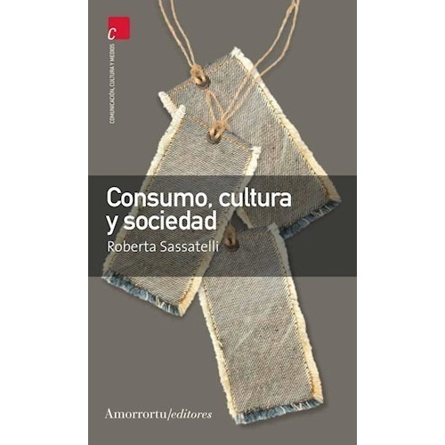 Consumo  Cultura Y Sociedad De Roberta Sassate, De Roberta Sassatelli. Editorial Amorrortu Editores En Español