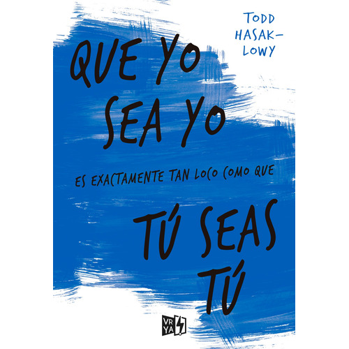 Que yo sea yo es exactamente tan loco como que tú seas tú, de Hasak-Lowy, Todd. Editorial Vrya, tapa blanda en español, 2015