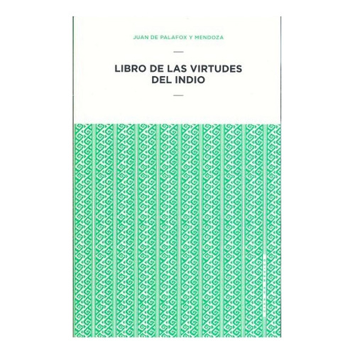 LIBRO DE LAS VIRTUDES DEL INDIO, de Palafox Y Mendoza, Juan De. Editorial EDUCAL, tapa pasta blanda, edición 1 en español, 2016