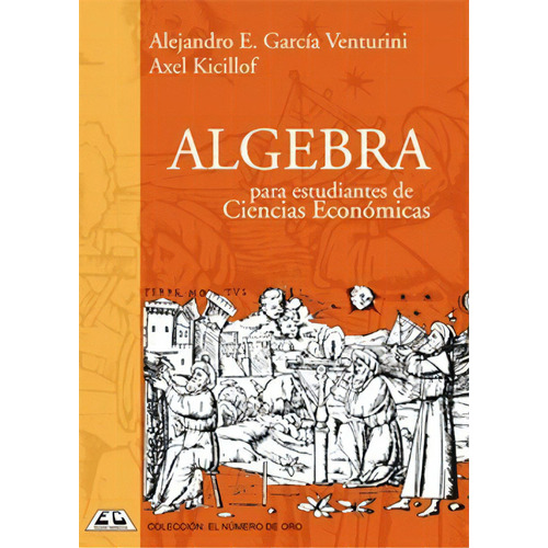 Algebra Para Estudiantes De Ciencias Economicas   2 Ed, De Alejandro E. Garcia Venturini. Editorial Cooperativas, Tapa Blanda, Edición 2009 En Español