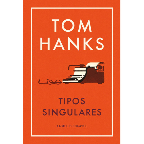 Tipos Singulares: Y otros relatos, de Hanks, Tom. Roca Trade Editorial ROCA TRADE, tapa blanda en español, 2018