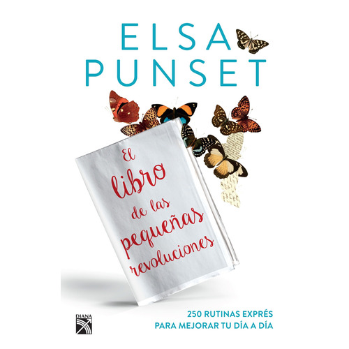 El libro de las pequeñas revoluciones: 250 rutinas exprés para mejorar tu día a día, de Punset, Elsa. Serie Divulgación/Autoayuda Editorial Diana México, tapa blanda en español, 2016