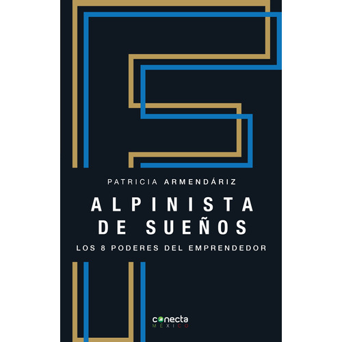 Alpinista de sueños: Los 8 poderes del emprendedor, de Armendáriz, Patricia. Serie Conecta México Editorial Conecta, tapa blanda en español, 2021