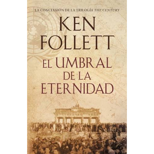 UMBRAL DE LA ETERNIDAD (THE CENTURY 3), de Follett, Ken. Editorial PLAZA Y JANES, tapa blanda en español