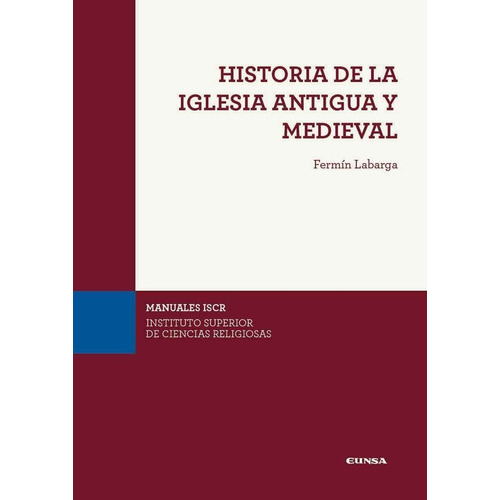 Historia De La Iglesia Antigua Y Medieval, De Fermín Labarga García. Editorial Eunsa, Tapa Blanda En Español, 2022