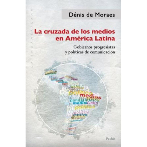 Cruzada De Los Medios En America Latina, La, De Denis De Moraes. Editorial Paidós En Español