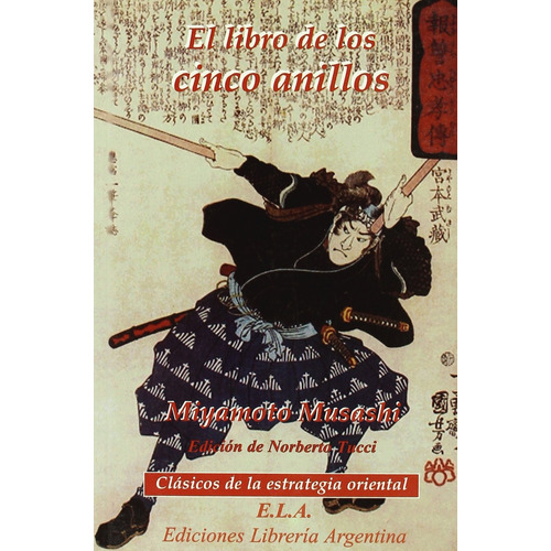 El libro de los cinco anillos: Clásicos de la estrategia oriental, de Musashi, Miyamoto. Editorial Ediciones Librería Argentina, tapa blanda en español, 2008