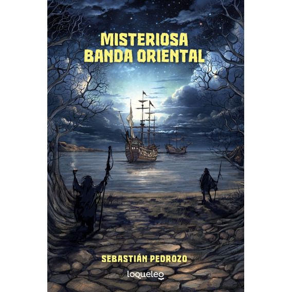Misteriosa Banda Oriental, De Sebastián Pedrozo. Editorial Loqueleo, Tapa Blanda, Edición 1 En Español