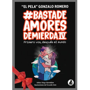 Libro Basta De Amores De Mierda 4 - Pela Gonzalo Romero