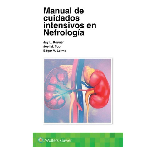 Manual De Cuidados Intensivos En Nefrología: Nefrología, De Koyner L. Jay. Serie Manuales Wolters Kluwer, Vol. 1. Editorial Wolters Kluwer, Tapa Blanda, Edición 1a En Español, 2022