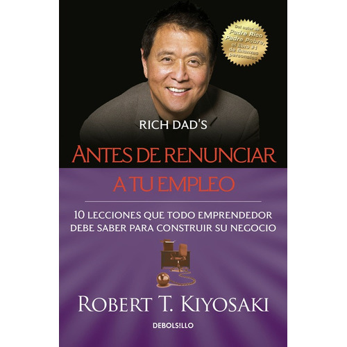 Antes De Renunciar A Tu Empleo, de Kiyosaki, Robert T.. Serie Bestseller Editorial Debolsillo, tapa blanda en español, 2015