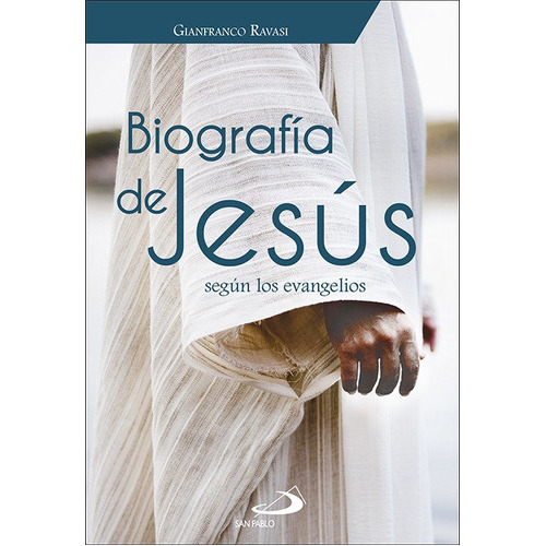 Biografia De Jesus Segun Los Evangelios, De Ravasi, Gianfranco. Editorial San Pablo, Tapa Blanda En Español