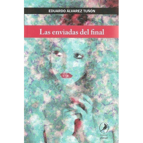 Enviadas Del Final, Las - Eduardo Alvarez Tuñon