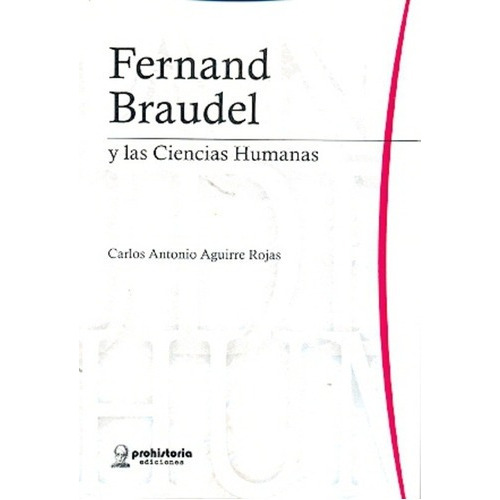 Fernand Braudel - Aguirre Rojas , Carlos Antonio, De Aguirre Rojas, Carlos Antonio. Editorial Prohistoria En Español