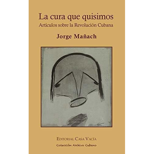 La Cura Que Quisimos. Articulos Sobre La Revolucion, de Mañach, Jo. Editorial Blurb en español
