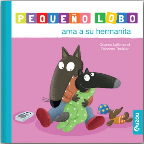 Pequeño Lobo Ama A Su Hermanita - Auzou, de Lallemand, Orianne. Editorial Auzou, tapa dura en español, 2023