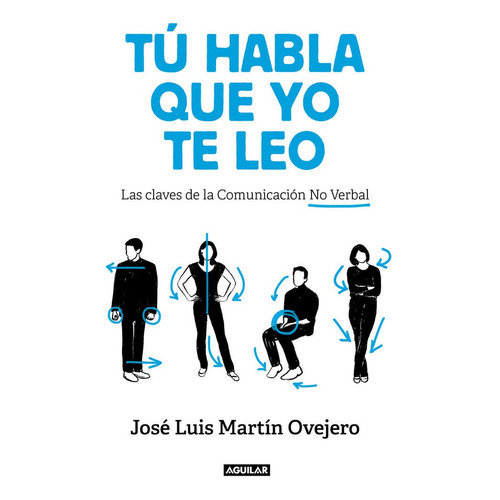 Tú habla, que yo te leo: Las claves de la comunicación no verbal - Jose Luis Martin Ovejero - Editorial Aguilar 
