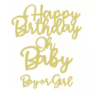 Lettering Happy Birthday + Oh Baby + Boy Or Girl Dourado Mdf