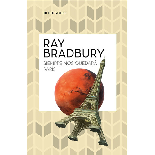 Siempre nos quedará París, de Bradbury, Ray. Serie Biblioteca Ray Bradbury (Minot Editorial Minotauro México, tapa blanda en español, 2021