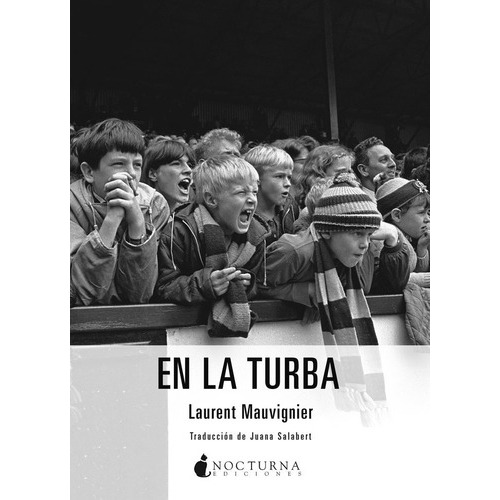 En La Turba, De Mauvignier, Laurent. Editorial Nocturna Ediciones, Tapa Blanda En Español