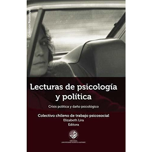 Lecturas De Psicologia Y Politica Crisis Politica Y, de Lira, Elizabeth. Editorial Ediciones Universidad Alberto Hurtado en español