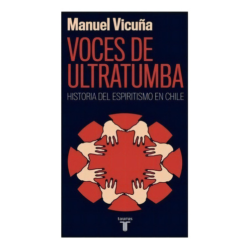 Voces De Ultratumba. Historia Del Espiritismo En Chile - Man
