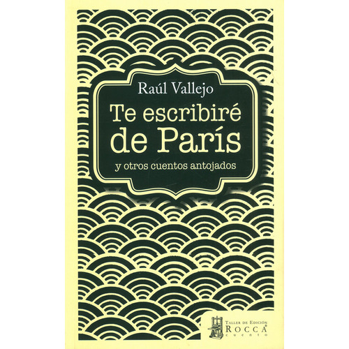 Te Escribiré De París: Te Escribiré De París, De Raúl Vallejo ·. Editorial Anonimo, Tapa Blanda, Edición 1 En Español, 2015