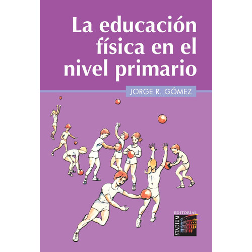 La Educacion Fisica En El Nivel Primario, De Gomez Jorge. Serie N/a, Vol. Volumen Unico. Editorial Stadium, Tapa Blanda, Edición 1 En Español