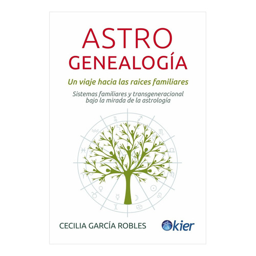 Libro Astrogenealogía - Cecilia García Robles - Kier: Un viaje hacia las raíces familiares, de Cecilia García Robles., vol. 1. Editorial Kier, tapa blanda, edición 1 en español, 2022