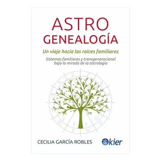 Libro Astrogenealogía - Cecilia García Robles - Kier: Un Viaje Hacia Las Raíces Familiares, De Cecilia García Robles., Vol. 1. Editorial Kier, Tapa Blanda, Edición 1 En Español, 2022