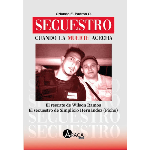 Secuestro. Cuando la muerte acecha, de Orlando Efrain Padrón Ostos. Editorial Araca Editores, tapa blanda en español, 2022