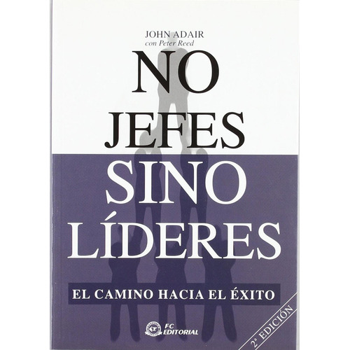 No Jefes Sino Líderes. 2da. Ed.: No Aplica, de Adair. Serie No aplica, vol. No aplica. Editorial FUNDACIÓN CONFEMETAL, tapa pasta blanda, edición 2 en español, 2007