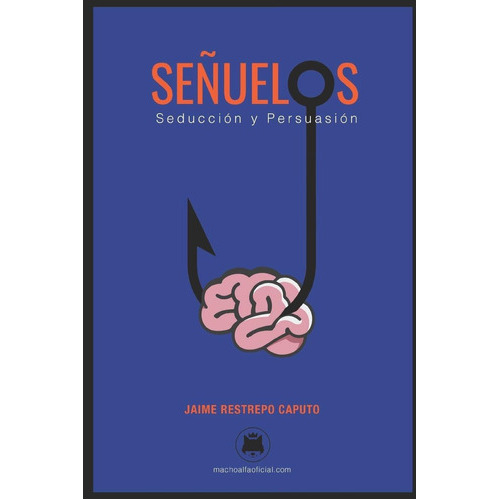 Señuelos: Seducción Y Persuasión. (spanish Edition), De Jaime Restrepo Caputo. Editorial Independently Published En Español