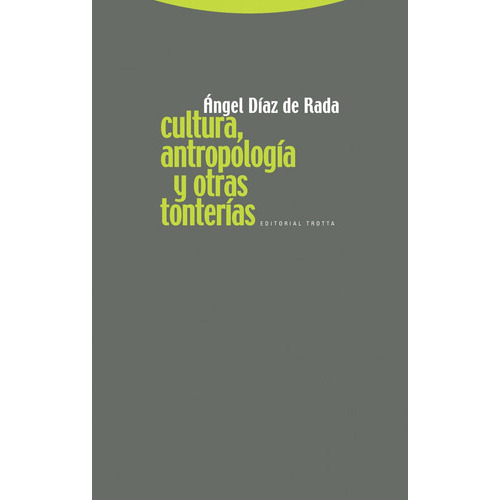 Cultura Antropología Y Tonterías, De Angel Diaz De Rada. Editorial Trotta (pr), Tapa Blanda En Español