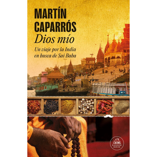 Dios Mio - Un Viaje Por La India En Busca De Sai Baba - Caparros, De Caparros, Martin. Editorial Literatura Random House, Tapa Blanda En Español, 2023
