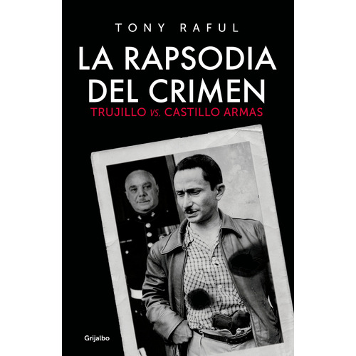 La rapsodia del crimen: Trujillo vs. Castillo Armas, de Rauf, Tony. Serie Grijalbo Editorial Grijalbo, tapa blanda en español, 2017
