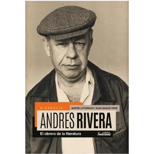 Biografia De Andres Rivera - El Obrero De La Literatura