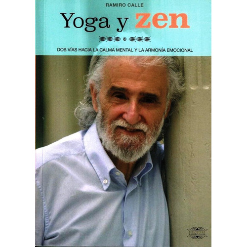 Yoga Y Zen . Dos Vias Hacia La Calma Mental Y La Armonia Emocional, De Calle Ramiro A.. Editorial Mandala, Tapa Blanda En Español, 2020