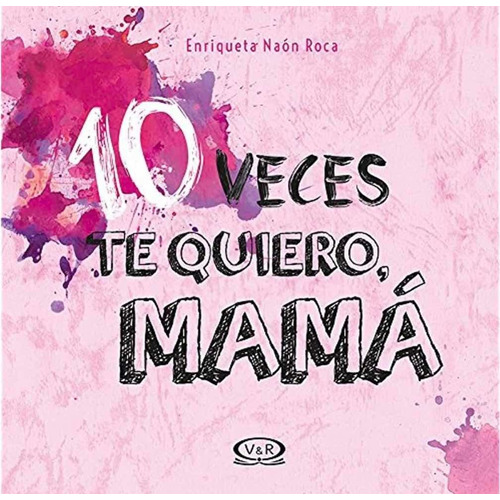 10 Veces Te Quiero Mamá - Por: Enriqueta Naón Roca - V R Ed