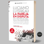 Libro La Pareja En Disputa Luciano Lutereau Letras Del Sur