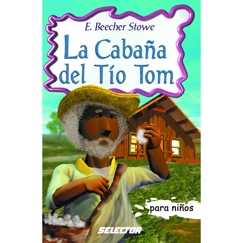 Cabaña del Tío Tom, La, de Beecher Stowe, Harriet. Editorial Selector, tapa blanda en español, 2016