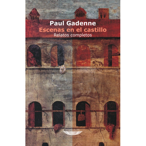 Escenas En El Castillo: Relatos Completos, De Paul Gadenne. Editorial Cuenco De Plata, Tapa Blanda, Edición 1 En Español